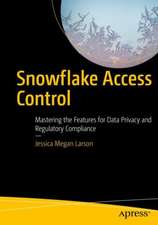 Snowflake Access Control: Mastering the Features for Data Privacy and Regulatory Compliance