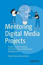 Mentoring Digital Media Projects: Project-Based Learning and Teaching for Professional Development