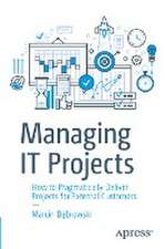 Managing IT Projects: How to Pragmatically Deliver Projects for External Customers