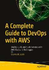 A Complete Guide to DevOps with AWS: Deploy, Build, and Scale Services with AWS Tools and Techniques