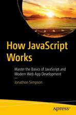 How JavaScript Works : Master the Basics of JavaScript and Modern Web App Development 