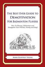 The Best Ever Guide to Demotivation for Badminton Players