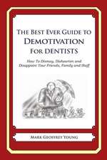 The Best Ever Guide to Demotivation for Dentists