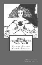 Poesia Neorromantica Vol.I - Parte II. Catalan - Espanol / Catala - Espanyol