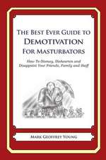 The Best Ever Guide to Demotivation for Masturbators