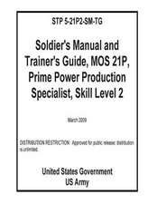 Stp 5-21p2-SM-Tg Soldier's Manual and Trainer's Guide, Mos 21p, Prime Power Production Specialist, Skill Level 2