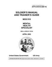 Soldier Training Publication Stp 8-91x14-SM-Tg Soldier's Manual and Trainer's Guide Mos 91x Mental Health Specialist Skill Levels 1/2/3/4