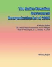 The Native Hawaiian Government Reorganization Act of 2005