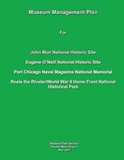 Museum Management Plan for John Muir National Historic Site, Eugene O'Neill National Historic Site, Port Chicago Naval National Magazine Memorial, Ros