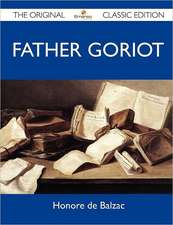 Father Goriot - The Original Classic Edition