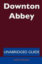 Downton Abbey - Unabridged Guide