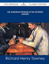 The Agrarian Problem in the Sixteenth Century - The Original Classic Edition