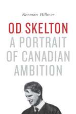 O.D. Skelton: A Portrait of Canadian Ambition