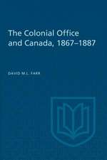 The Colonial Office and Canada 1867-1887