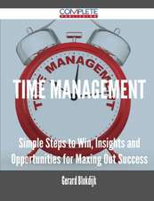 Time Management - Simple Steps to Win, Insights and Opportunities for Maxing Out Success