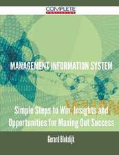 Management Information System - Simple Steps to Win, Insights and Opportunities for Maxing Out Success