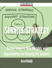 Service Strategy - Simple Steps to Win, Insights and Opportunities for Maxing Out Success