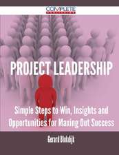 Project Leadership - Simple Steps to Win, Insights and Opportunities for Maxing Out Success