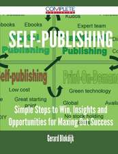 Self-Publishing - Simple Steps to Win, Insights and Opportunities for Maxing Out Success