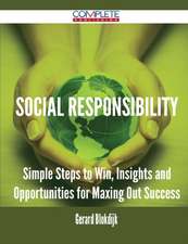 Social Responsibility - Simple Steps to Win, Insights and Opportunities for Maxing Out Success