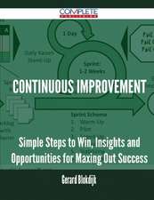 Continuous Improvement - Simple Steps to Win, Insights and Opportunities for Maxing Out Success