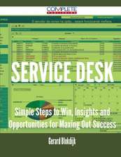 Service Desk - Simple Steps to Win, Insights and Opportunities for Maxing Out Success