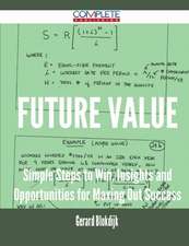 Future Value - Simple Steps to Win, Insights and Opportunities for Maxing Out Success