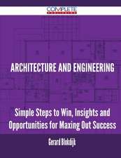 Architecture and Engineering - Simple Steps to Win, Insights and Opportunities for Maxing Out Success