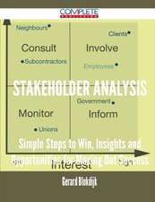 Stakeholder Analysis - Simple Steps to Win, Insights and Opportunities for Maxing Out Success