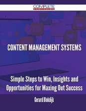 Content Management Systems - Simple Steps to Win, Insights and Opportunities for Maxing Out Success