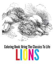 Lions Coloring Book - Bring the Classics to Life