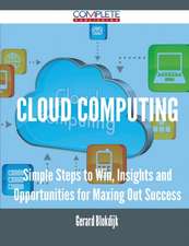 Cloud Computing - Simple Steps to Win, Insights and Opportunities for Maxing Out Success