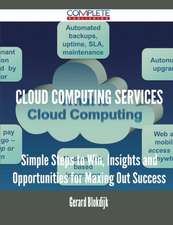 Cloud Computing Services - Simple Steps to Win, Insights and Opportunities for Maxing Out Success