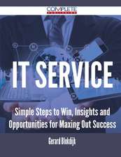 It Service - Simple Steps to Win, Insights and Opportunities for Maxing Out Success