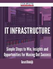 It Infrastructure - Simple Steps to Win, Insights and Opportunities for Maxing Out Success