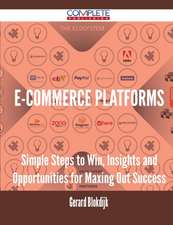 E-Commerce Platforms - Simple Steps to Win, Insights and Opportunities for Maxing Out Success