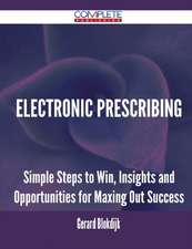 Electronic Prescribing - Simple Steps to Win, Insights and Opportunities for Maxing Out Success