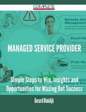 Managed Service Provider - Simple Steps to Win, Insights and Opportunities for Maxing Out Success