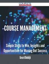 Course Management - Simple Steps to Win, Insights and Opportunities for Maxing Out Success