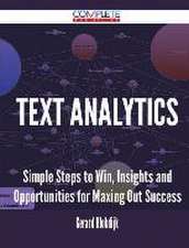 Text Analytics - Simple Steps to Win, Insights and Opportunities for Maxing Out Success