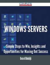 Windows Servers - Simple Steps to Win, Insights and Opportunities for Maxing Out Success