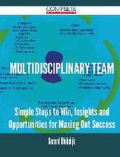 Multidisciplinary Team - Simple Steps to Win, Insights and Opportunities for Maxing Out Success