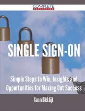 Single Sign-On - Simple Steps to Win, Insights and Opportunities for Maxing Out Success