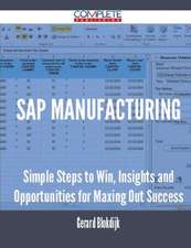 SAP Manufacturing - Simple Steps to Win, Insights and Opportunities for Maxing Out Success