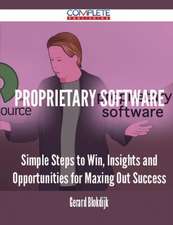 Proprietary Software - Simple Steps to Win, Insights and Opportunities for Maxing Out Success