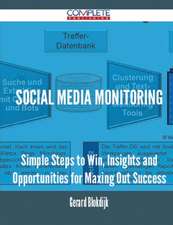 Social Media Monitoring - Simple Steps to Win, Insights and Opportunities for Maxing Out Success