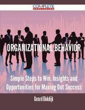 Organizational Behavior - Simple Steps to Win, Insights and Opportunities for Maxing Out Success