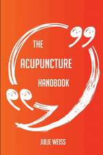 The Acupuncture Handbook - Everything You Need To Know About Acupuncture