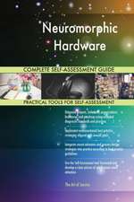 Neuromorphic Hardware Complete Self-Assessment Guide