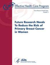 Future Research Needs to Reduce the Risk of Primary Breast Cancer in Women